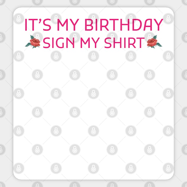 Its My Birthday Sign My Shirt Sticker by Creativoo